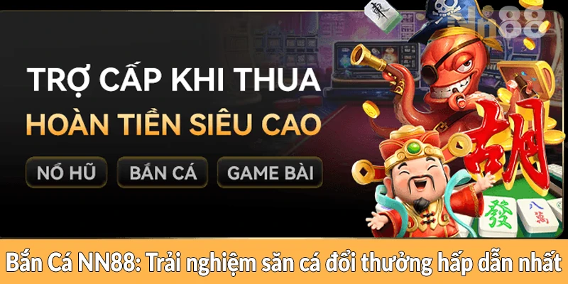 Bắn Cá NN88 - Trải nghiệm săn cá đổi thưởng hấp dẫn nhất