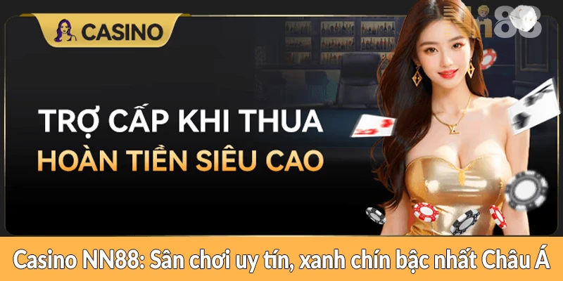 Casino NN88 - Sân chơi uy tín, xanh chín bậc nhất Châu Á