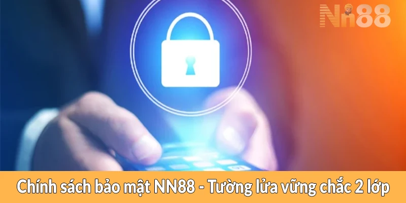Chính sách bảo mật NN88 - Tường lửa vững chắc 2 lớp