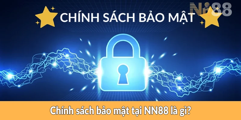 Chính sách bảo mật tại NN88 là gì?