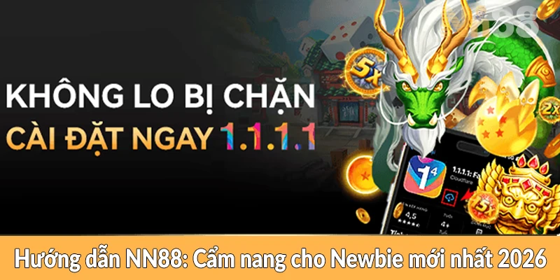 Hướng dẫn NN88 - Cẩm nang cho Newbie mới nhất 2026