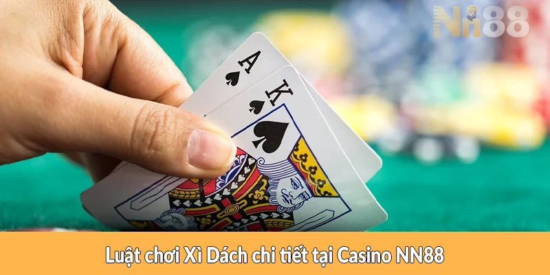 Luật chơi Xì Dách chi tiết tại Casino NN88