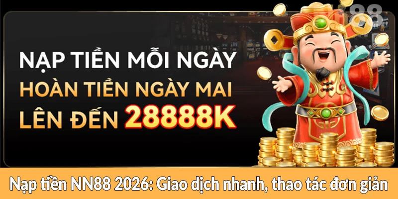 Nạp tiền NN88 2026 - Giao dịch nhanh, thao tác đơn giản