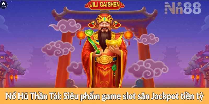 Nổ Hũ Thần Tài: Siêu phẩm game slot săn Jackpot tiền tỷ