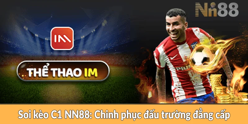 Soi kèo C1 NN88: Chinh phục đấu trường đẳng cấp