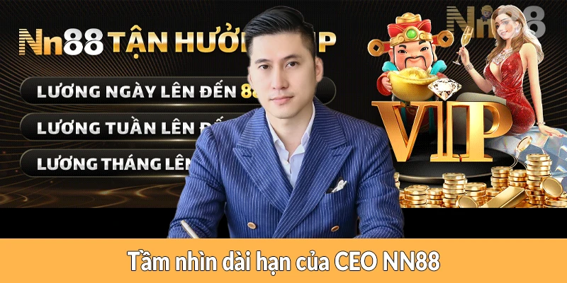 Tầm nhìn dài hạn của CEO NN88