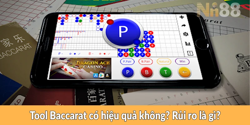 Tool Baccarat có hiệu quả không? Rủi ro là gì?